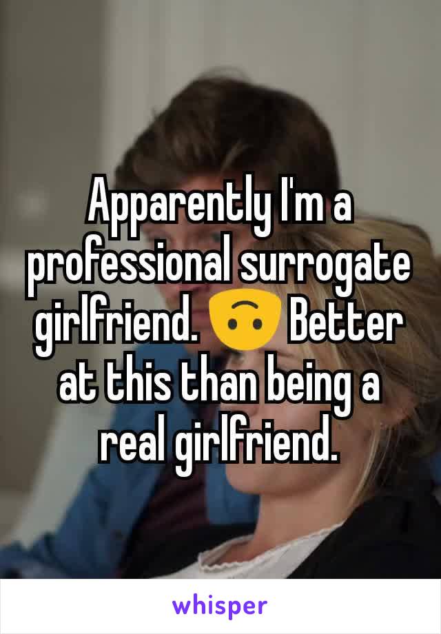 Apparently I'm a professional surrogate girlfriend. 🙃 Better at this than being a real girlfriend.