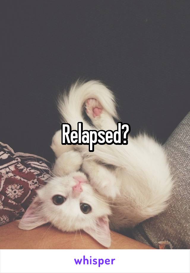 Relapsed?