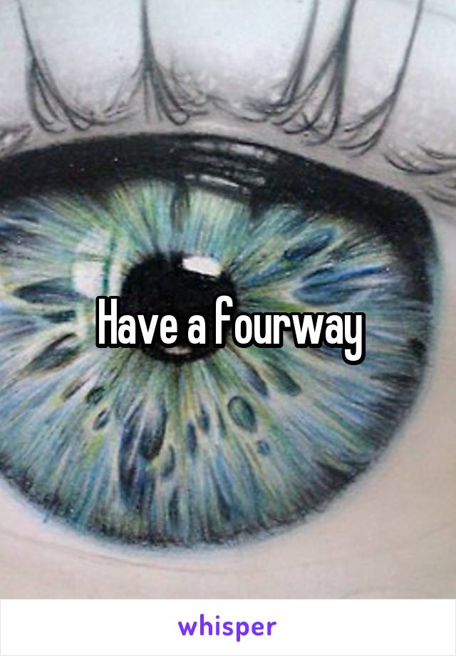 Have a fourway