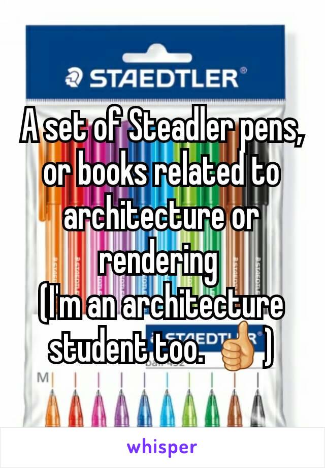 A set of Steadler pens, or books related to architecture or rendering 
(I'm an architecture student too. 👍)