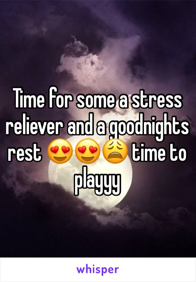 Time for some a stress reliever and a goodnights rest 😍😍😩 time to playyy 