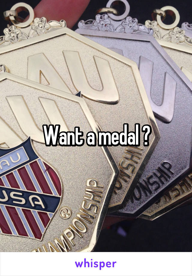 Want a medal ?