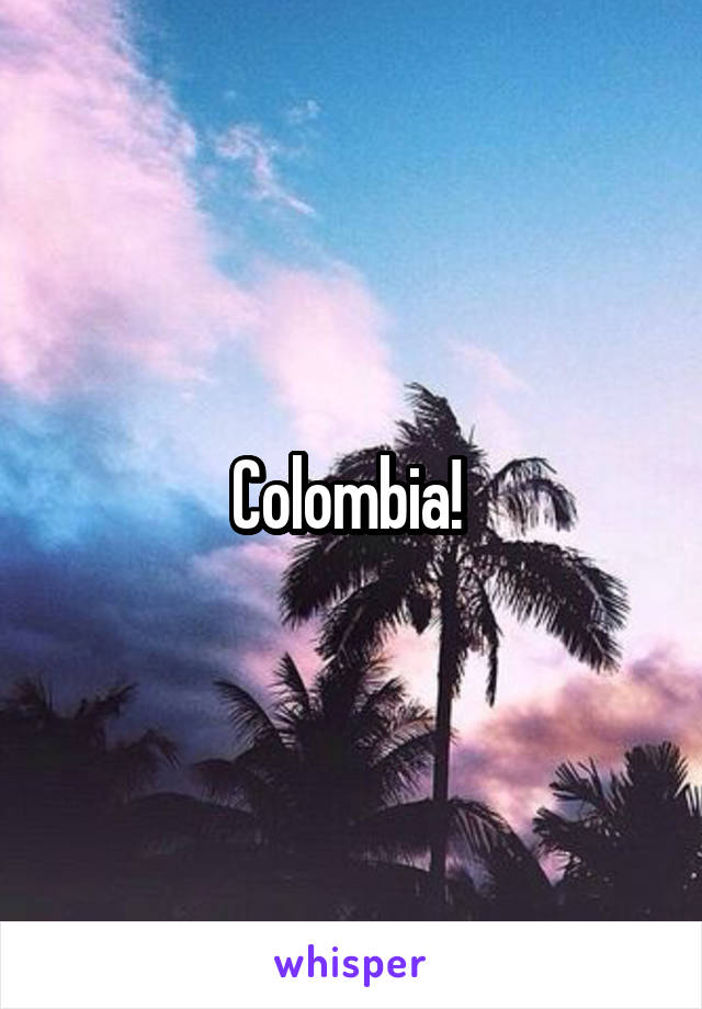 Colombia! 