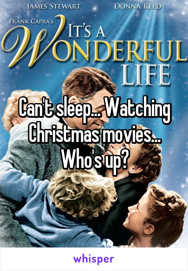 Can't sleep... Watching Christmas movies... Who's up?