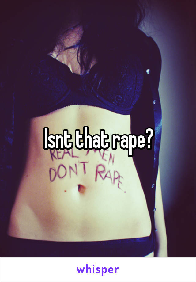 Isnt that rape?