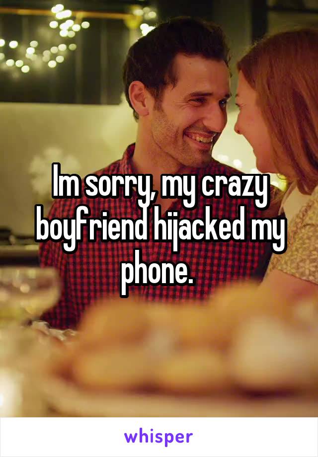 Im sorry, my crazy boyfriend hijacked my phone. 