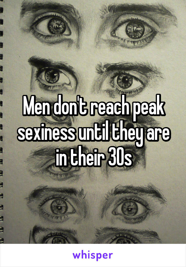 Men don't reach peak sexiness until they are in their 30s