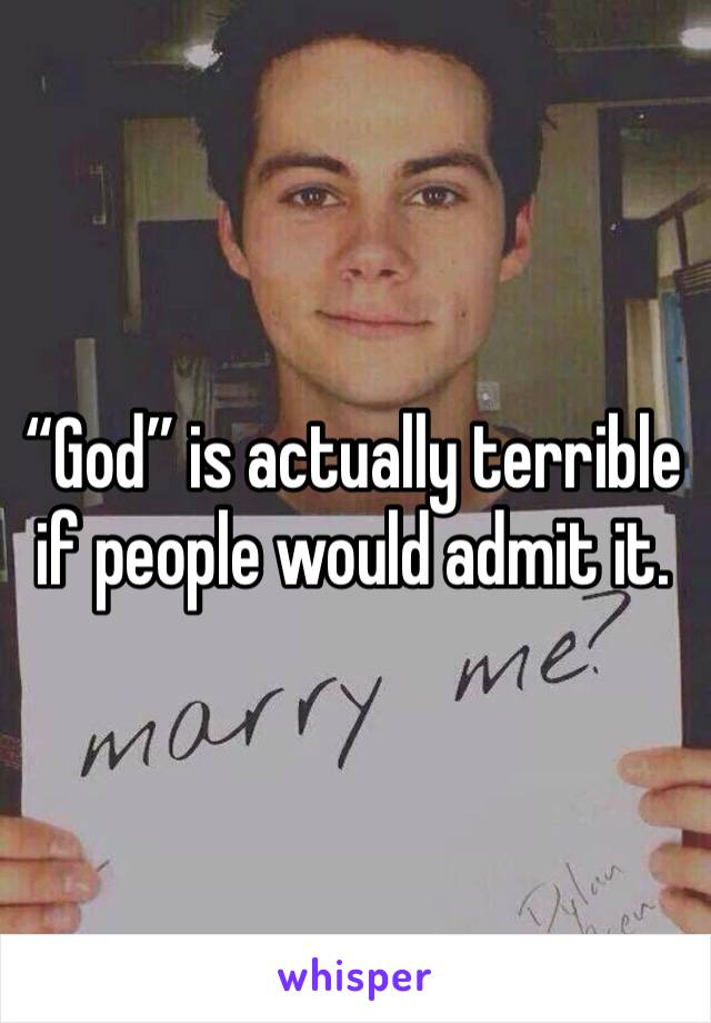 “God” is actually terrible if people would admit it.