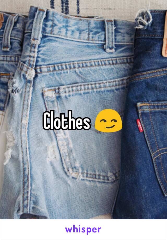 Clothes 😏