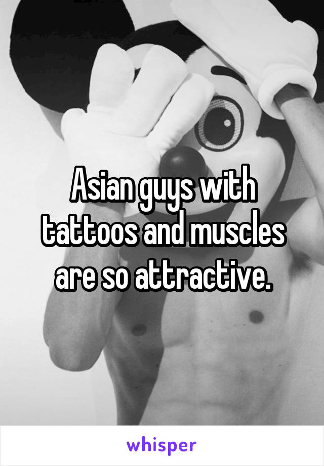 Asian guys with tattoos and muscles are so attractive.