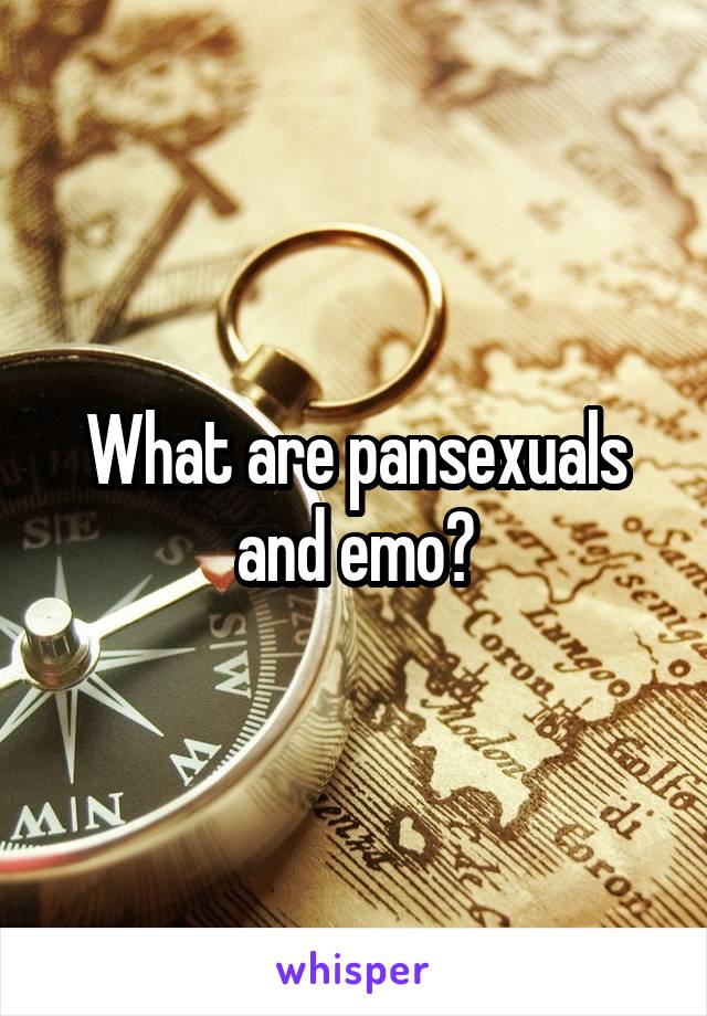 What are pansexuals and emo?