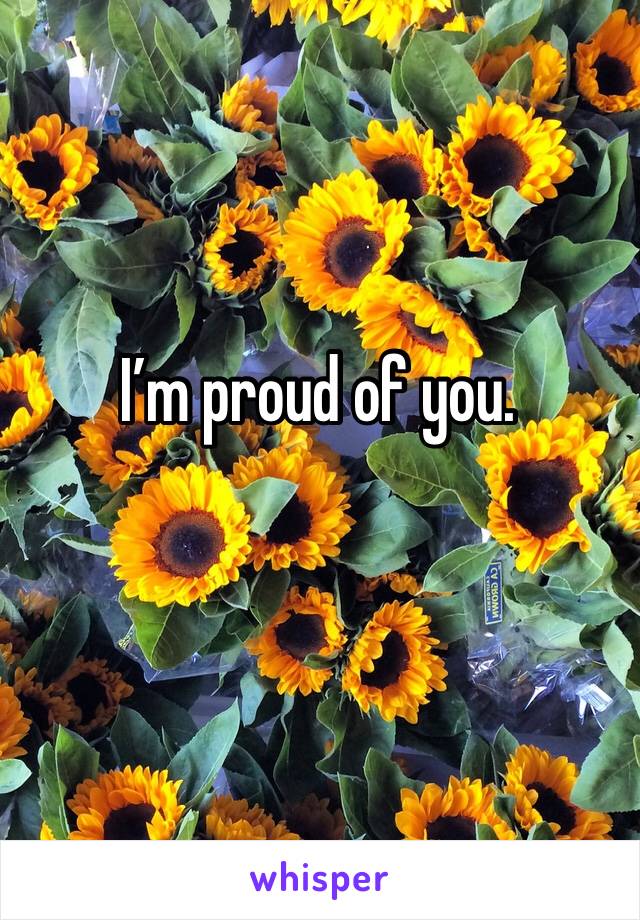 I’m proud of you.