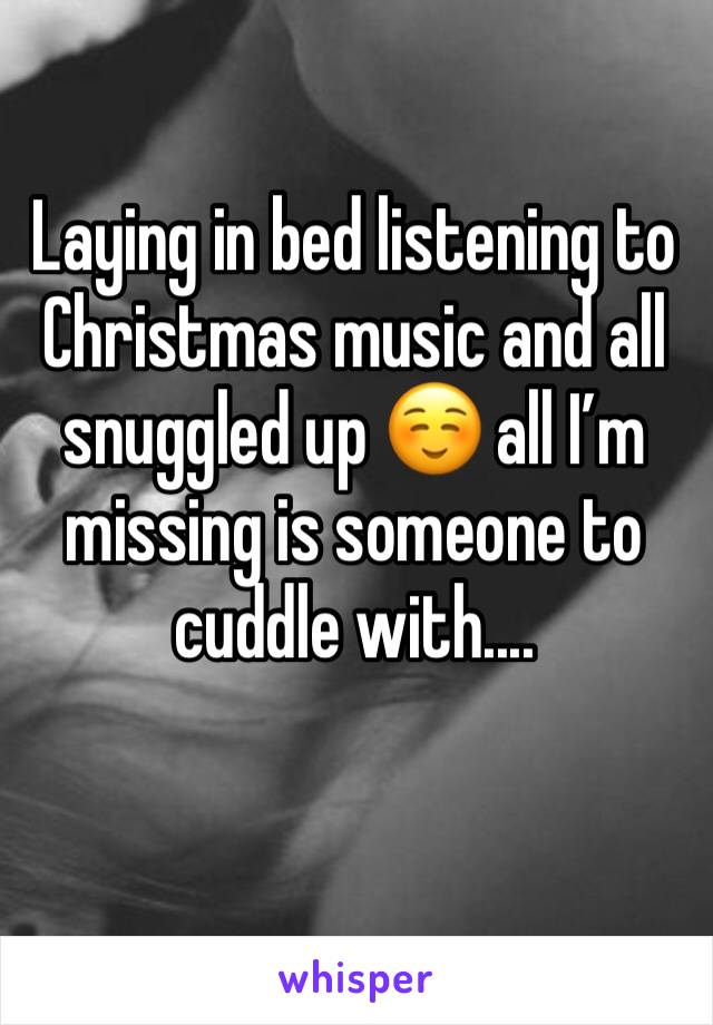 Laying in bed listening to Christmas music and all snuggled up ☺️ all I’m missing is someone to cuddle with.... 