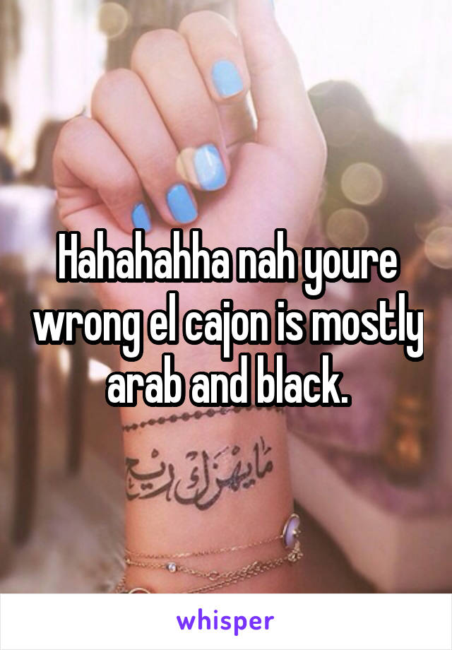 Hahahahha nah youre wrong el cajon is mostly arab and black.