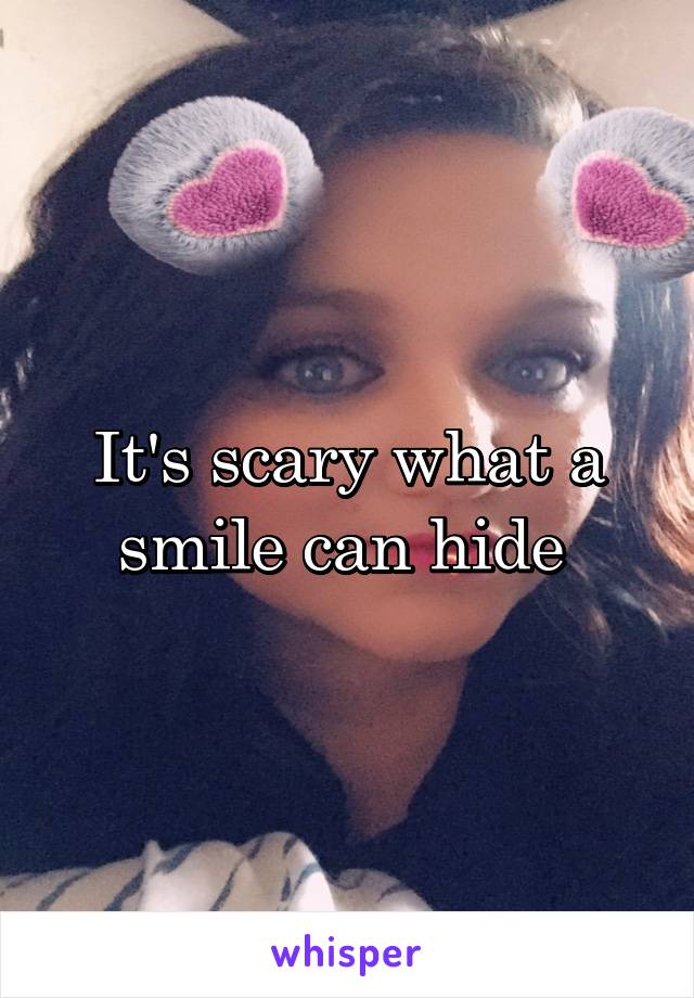 It's scary what a smile can hide 