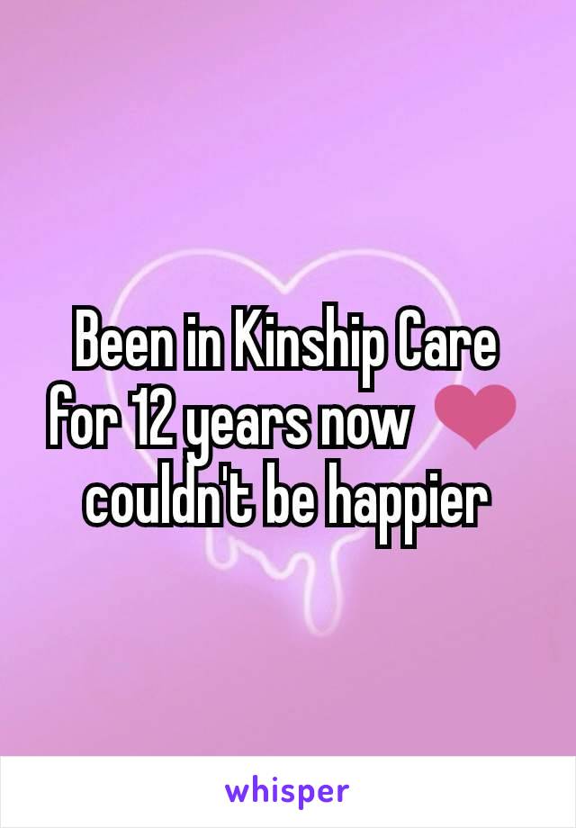 Been in Kinship Care for 12 years now ❤️ couldn't be happier