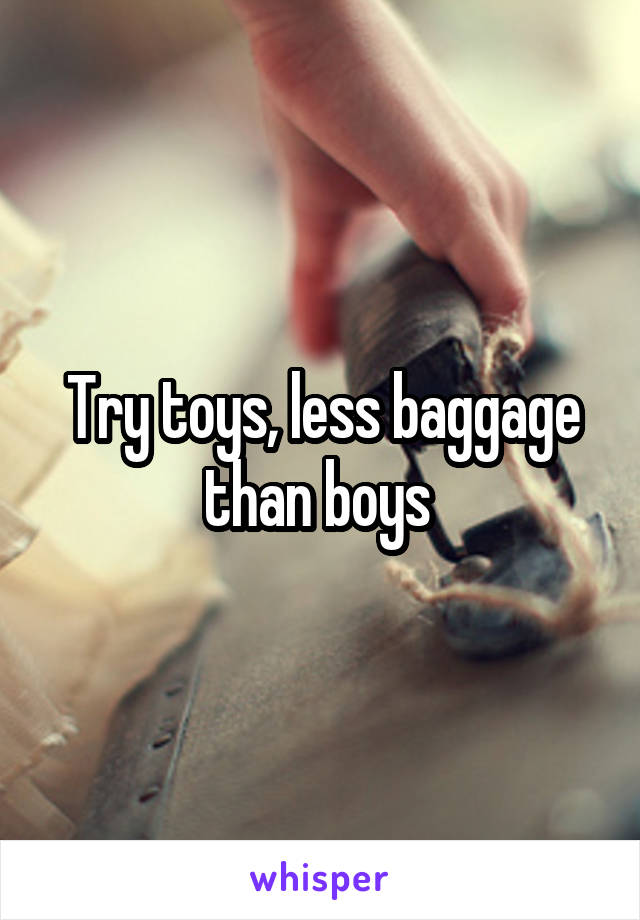 Try toys, less baggage than boys 