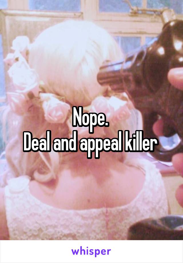 Nope. 
Deal and appeal killer 