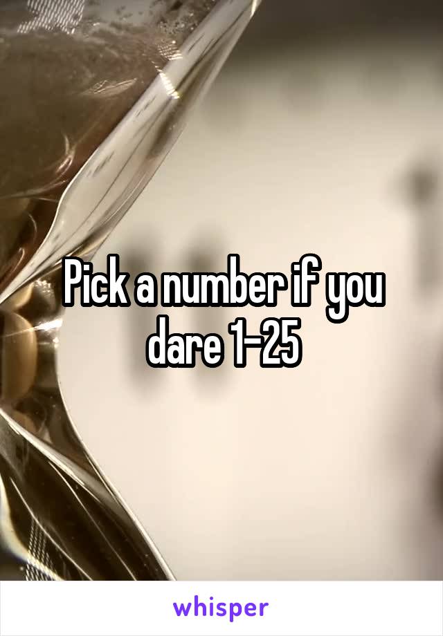 Pick a number if you dare 1-25