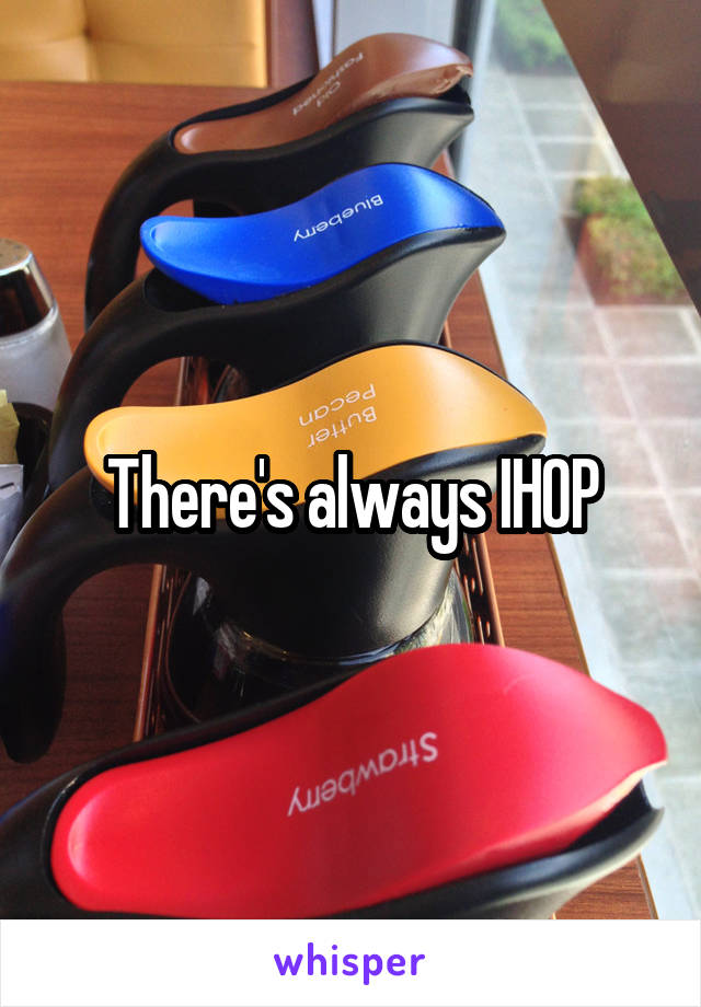 There's always IHOP