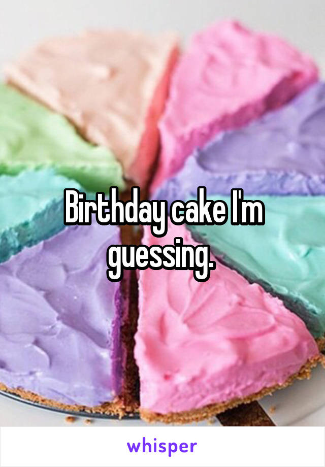 Birthday cake I'm guessing. 
