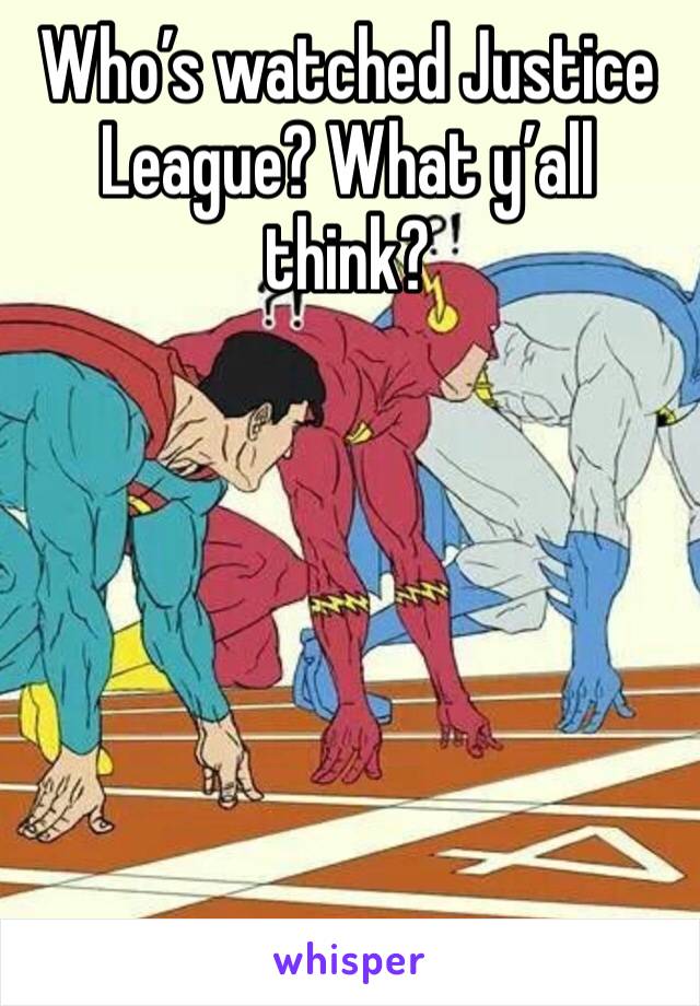 Who’s watched Justice League? What y’all think? 