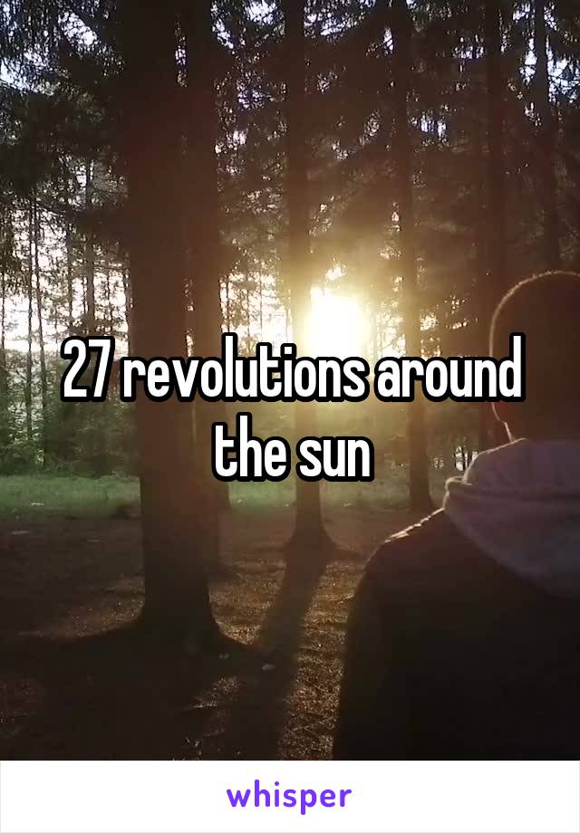 27 revolutions around the sun