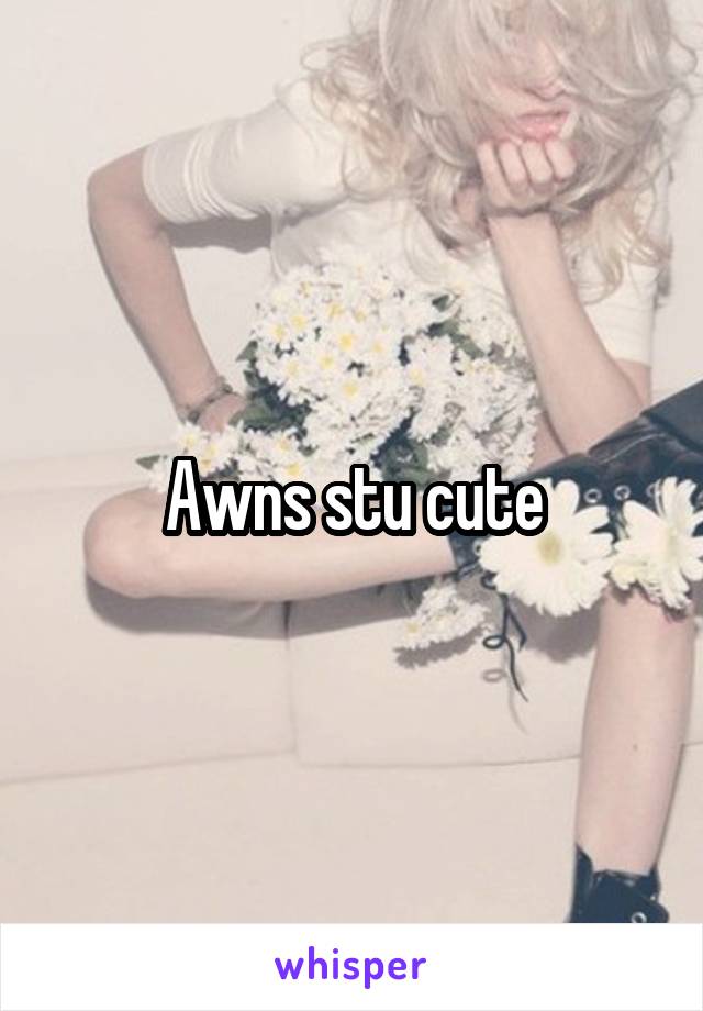 Awns stu cute