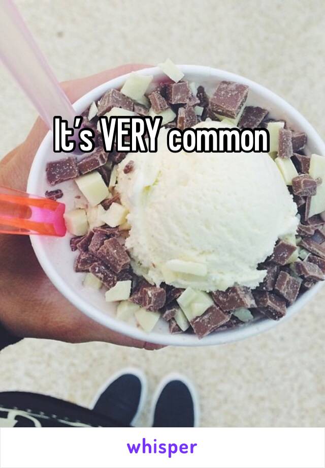 It’s VERY common 