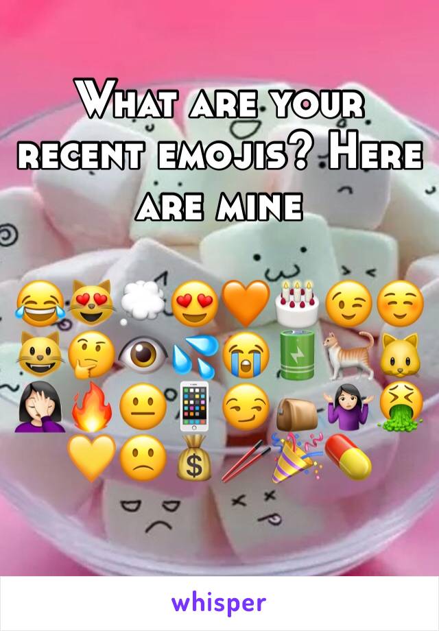 What are your recent emojis? Here are mine

😂😻💭😍🧡🎂😉☺️😺🤔👁💦😭🔋🐈🐱🤦🏻‍♀️🔥😐📱😏👝🤷🏻‍♀️🤮💛🙁💰🥢🎉💊