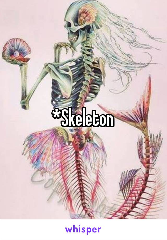 *Skeleton 