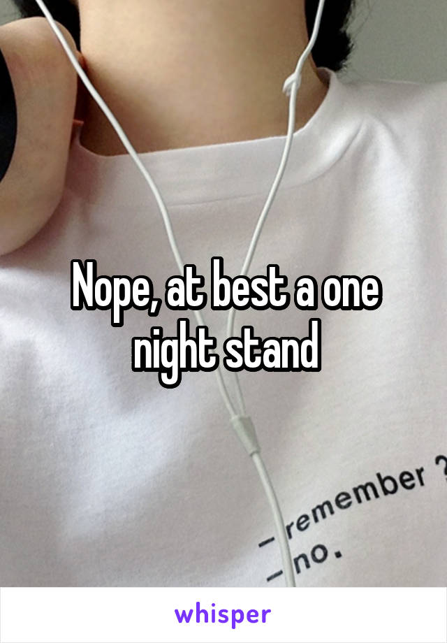 Nope, at best a one night stand