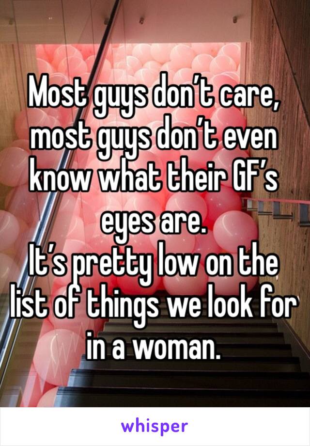 Most guys don’t care, most guys don’t even know what their GF’s eyes are. 
It’s pretty low on the list of things we look for in a woman. 