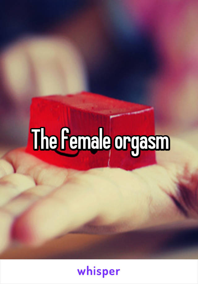 The female orgasm