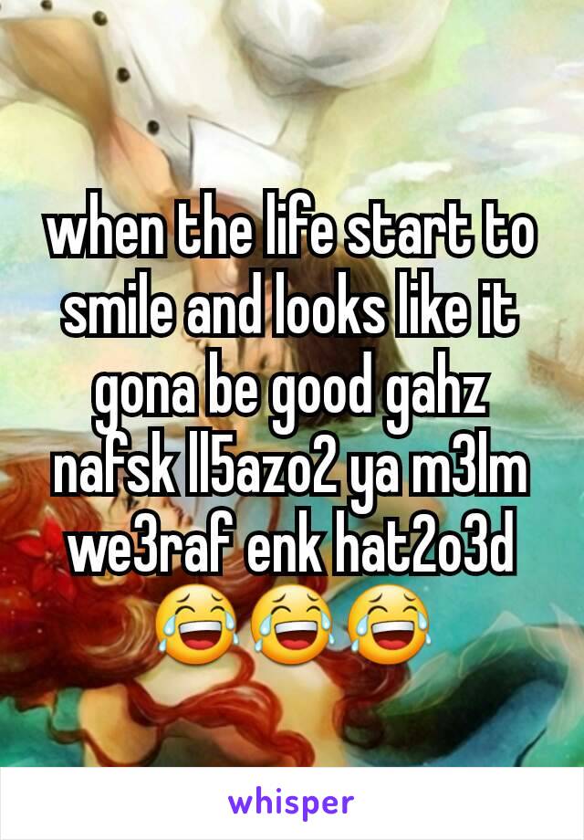 when the life start to smile and looks like it gona be good gahz nafsk ll5azo2 ya m3lm we3raf enk hat2o3d ðŸ˜‚ðŸ˜‚ðŸ˜‚
