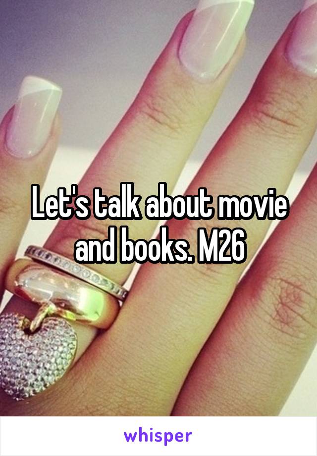 Let's talk about movie and books. M26