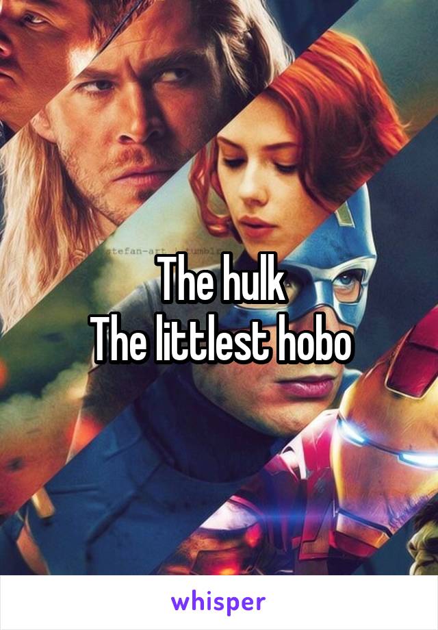 The hulk
The littlest hobo
