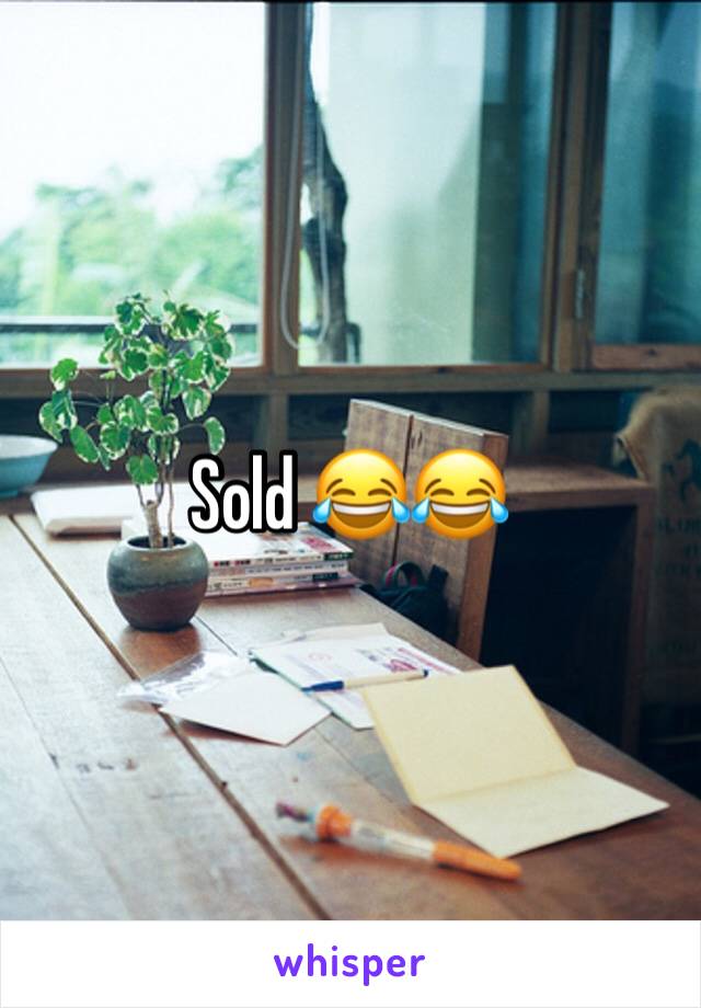 Sold 😂😂