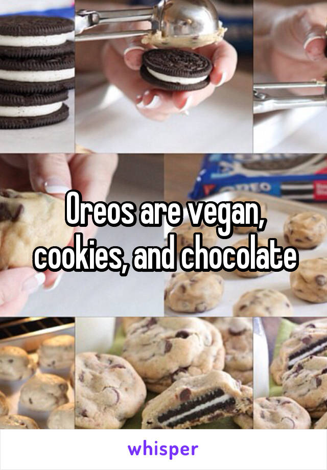 Oreos are vegan, cookies, and chocolate