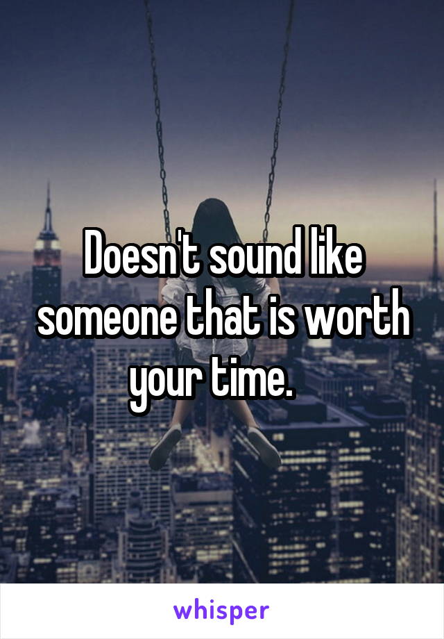 Doesn't sound like someone that is worth your time.   