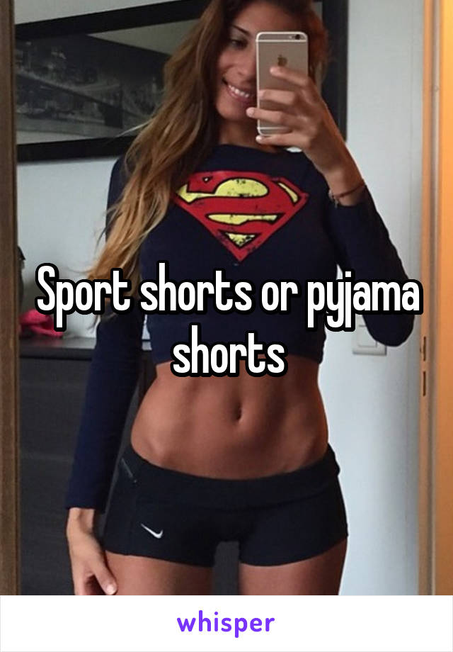 Sport shorts or pyjama shorts