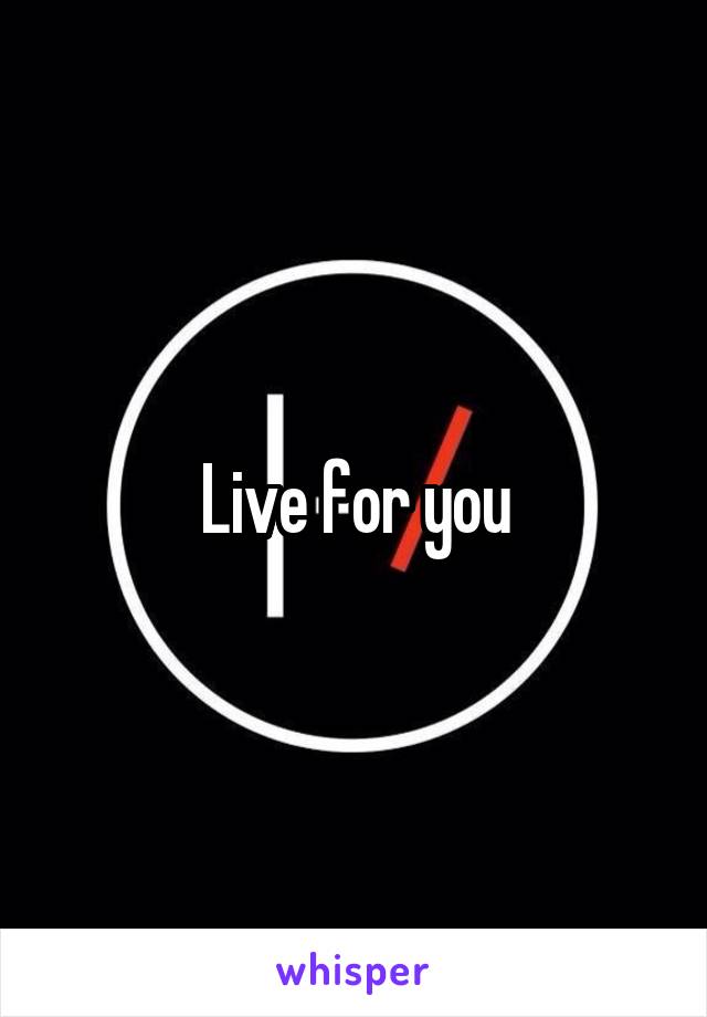 Live for you