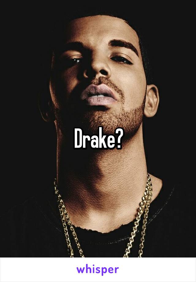 Drake?