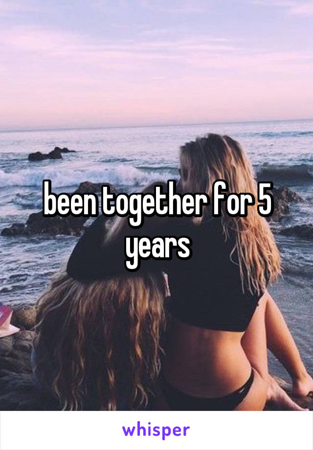 been together for 5 years