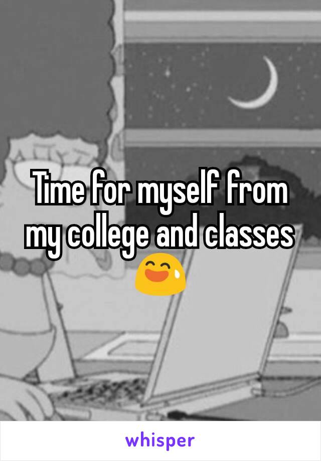 Time for myself from my college and classes 😅