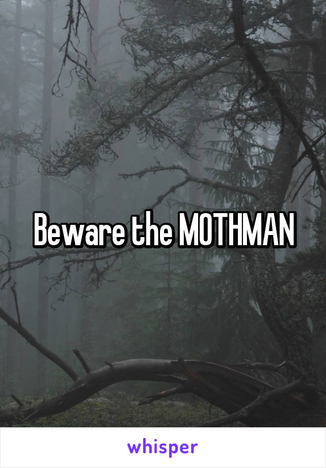 Beware the MOTHMAN