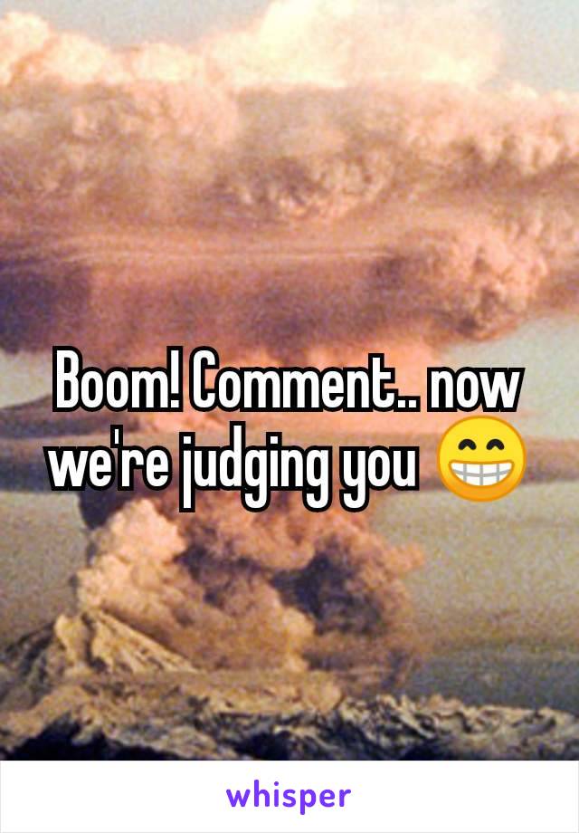 Boom! Comment.. now we're judging you 😁