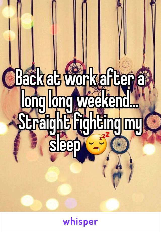 Back at work after a long long weekend... Straight fighting my sleep 😴