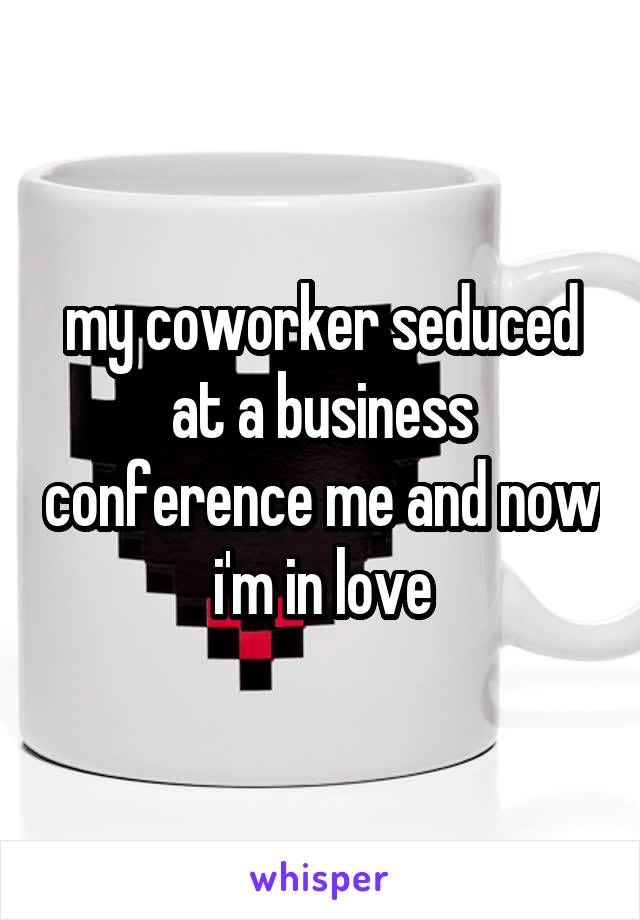 my coworker seduced at a business conference me and now i'm in love