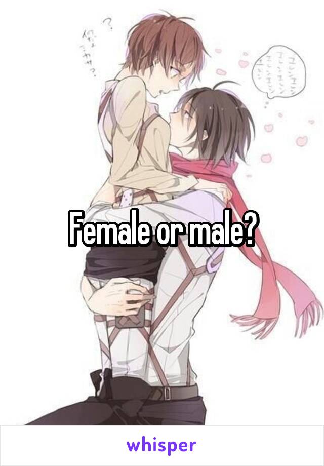 Female or male?